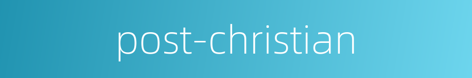 post-christian的同义词