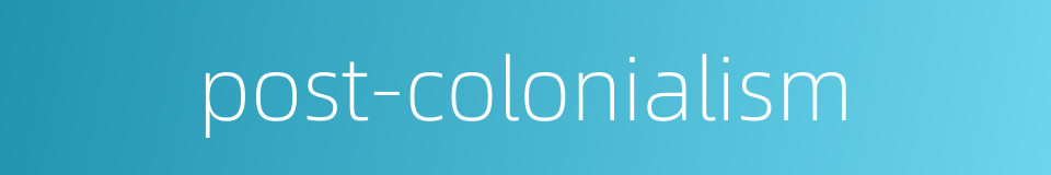 post-colonialism的同义词