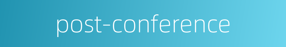post-conference的同义词