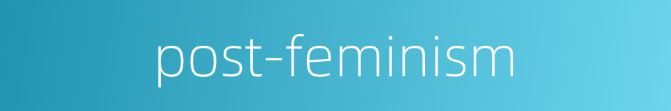 post-feminism的同义词