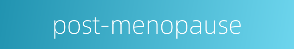 post-menopause的同义词