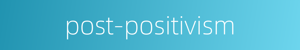 post-positivism的同义词