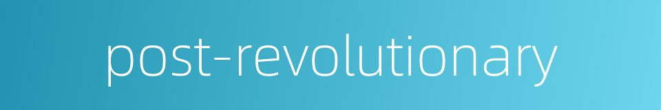 post-revolutionary的同义词