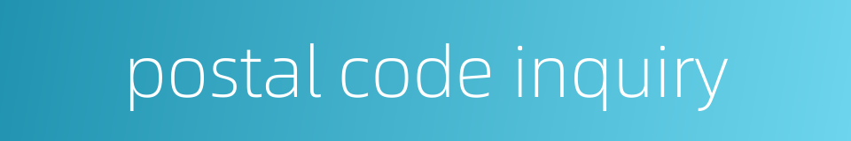 postal code inquiry的同义词