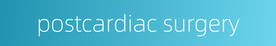 postcardiac surgery的同义词