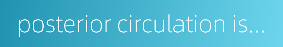 posterior circulation ischemia的同义词