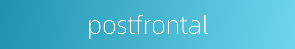 postfrontal的同义词