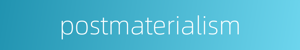 postmaterialism的同义词