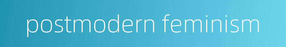postmodern feminism的同义词
