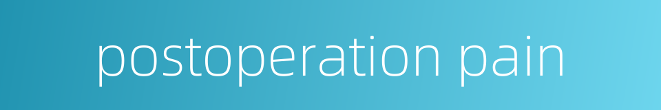 postoperation pain的同义词