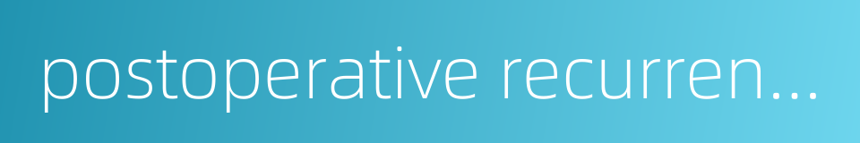 postoperative recurrence的同义词
