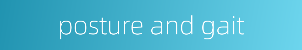 posture and gait的同义词