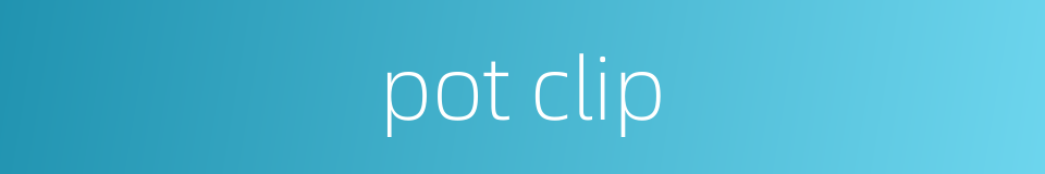 pot clip的同义词