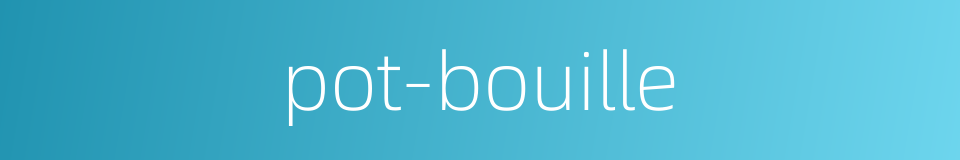 pot-bouille的同义词