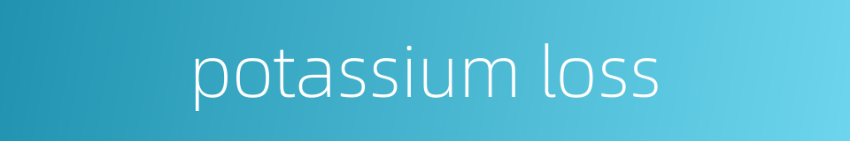 potassium loss的同义词
