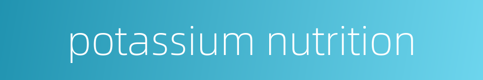 potassium nutrition的同义词