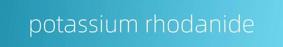 potassium rhodanide的同义词