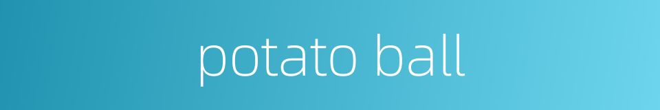 potato ball的同义词