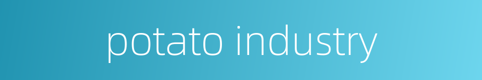 potato industry的同义词