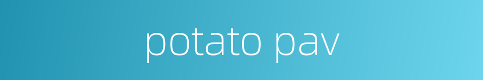 potato pav的同义词
