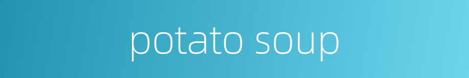 potato soup的同义词