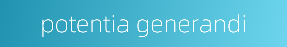 potentia generandi的同义词