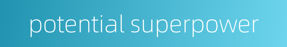 potential superpower的同义词