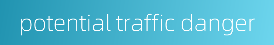 potential traffic danger的同义词