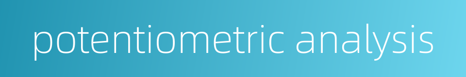 potentiometric analysis的同义词