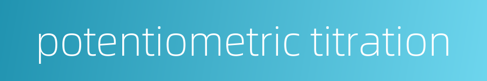 potentiometric titration的同义词