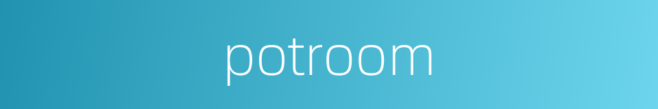 potroom的同义词