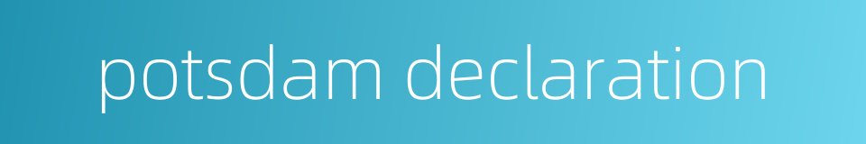 potsdam declaration的同义词