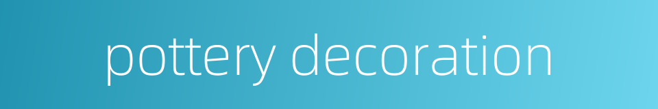 pottery decoration的同义词