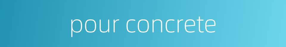 pour concrete的同义词
