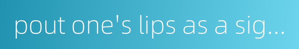 pout one's lips as a signal的同义词