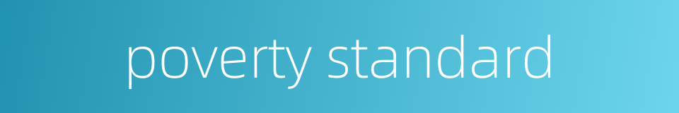 poverty standard的同义词