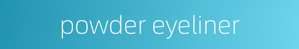 powder eyeliner的同义词
