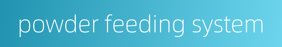 powder feeding system的同义词