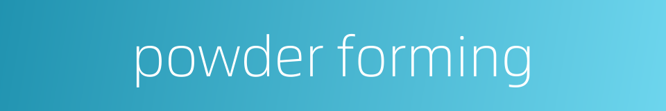 powder forming的同义词