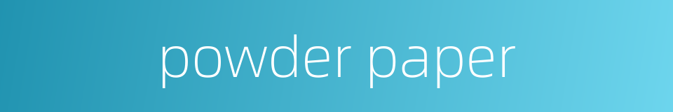 powder paper的同义词