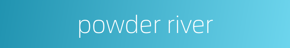 powder river的同义词