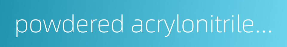 powdered acrylonitrile-butadiene rubber的同义词