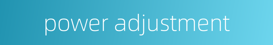 power adjustment的同义词