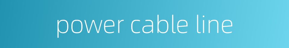power cable line的同义词