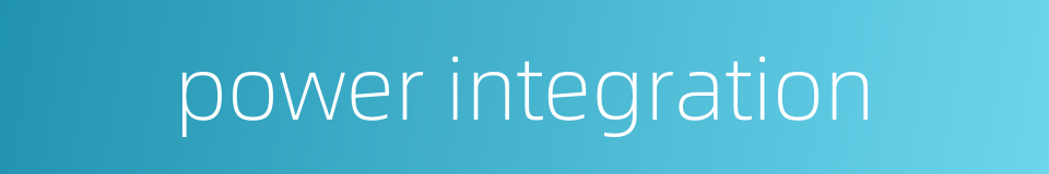 power integration的同义词