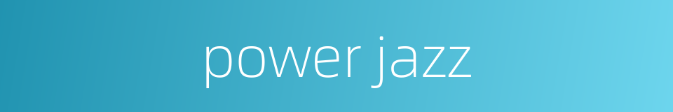 power jazz的同义词
