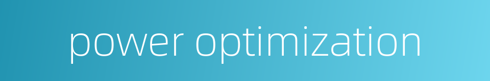 power optimization的同义词