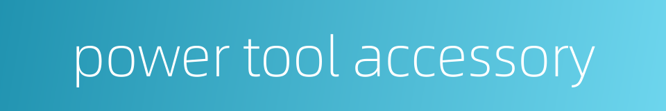 power tool accessory的同义词