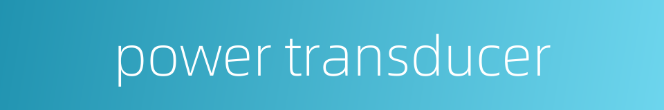 power transducer的同义词