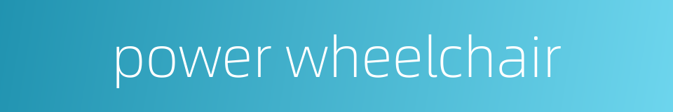 power wheelchair的同义词